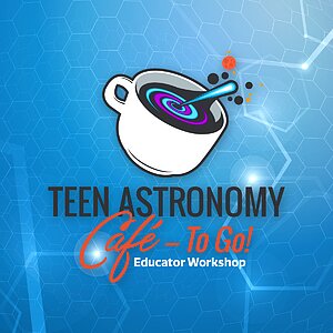 Teen Astronomy Café — To Go! Educator Workshop